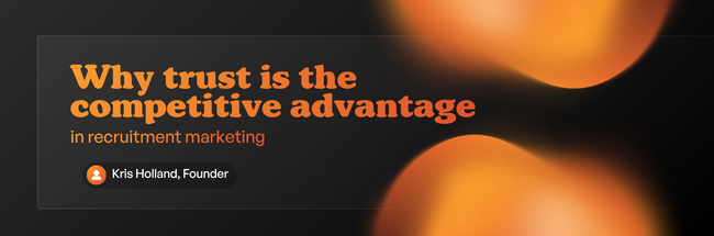 Why trust is the competitive advantage in recruitment marketing